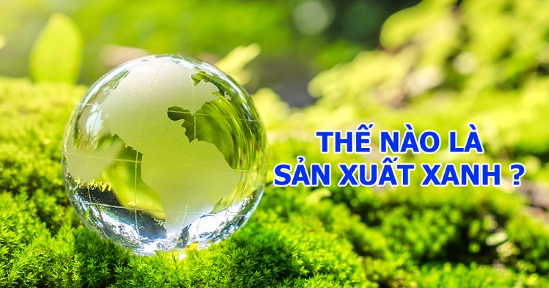 Khái niệm về sản xuất xanh